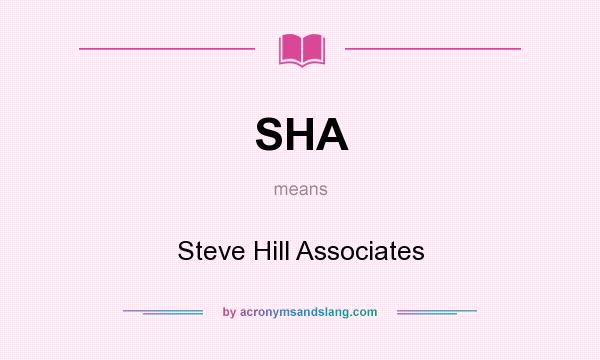 What does SHA mean? It stands for Steve Hill Associates
