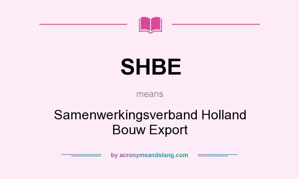 What does SHBE mean? It stands for Samenwerkingsverband Holland Bouw Export