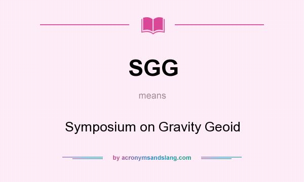 What does SGG mean? It stands for Symposium on Gravity Geoid