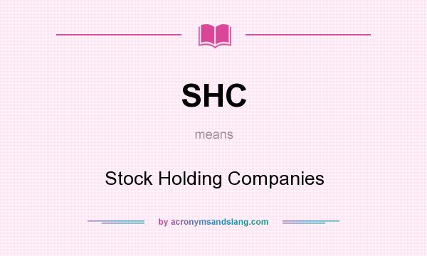 What does SHC mean? It stands for Stock Holding Companies