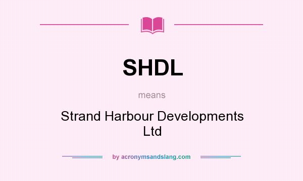 What does SHDL mean? It stands for Strand Harbour Developments Ltd