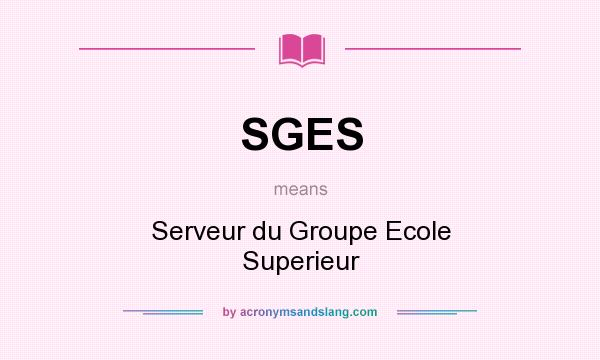 What does SGES mean? It stands for Serveur du Groupe Ecole Superieur