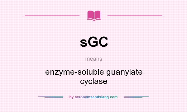 What does sGC mean? It stands for enzyme-soluble guanylate cyclase