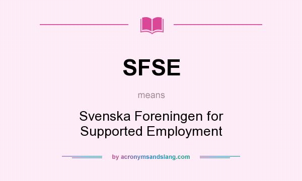 What does SFSE mean? It stands for Svenska Foreningen for Supported Employment