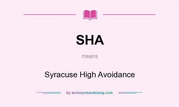 What does SHA mean? It stands for Syracuse High Avoidance