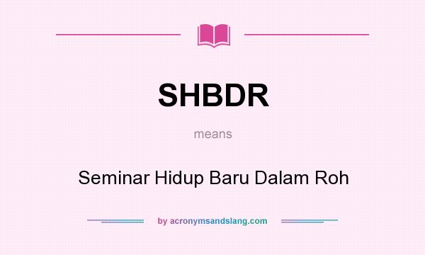 What does SHBDR mean? It stands for Seminar Hidup Baru Dalam Roh