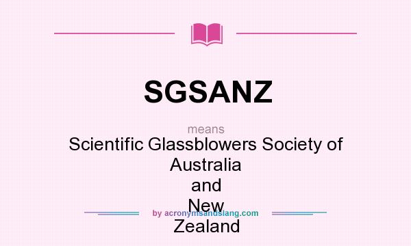 What does SGSANZ mean? It stands for Scientific Glassblowers Society of Australia and New Zealand