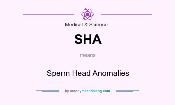 What does SHA mean? It stands for Sperm Head Anomalies