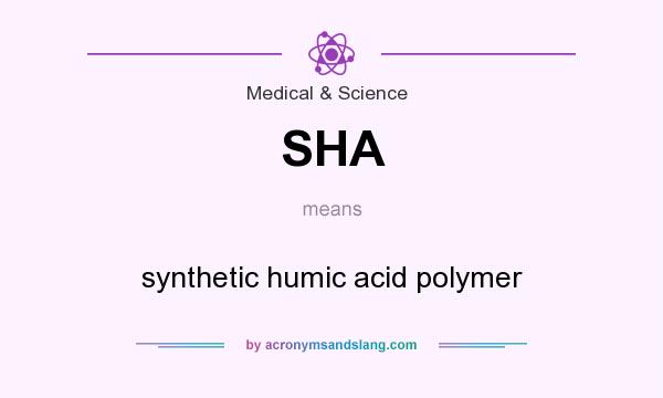 What does SHA mean? It stands for synthetic humic acid polymer