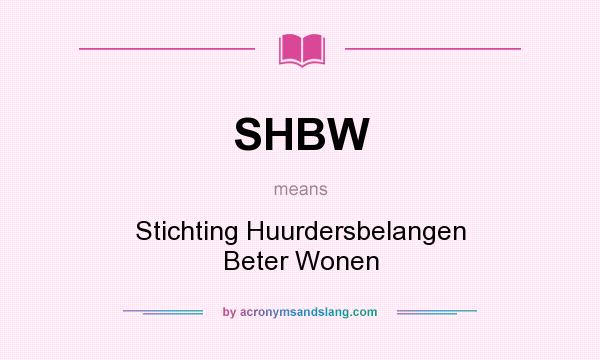 What does SHBW mean? It stands for Stichting Huurdersbelangen Beter Wonen
