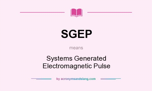 What does SGEP mean? It stands for Systems Generated Electromagnetic Pulse
