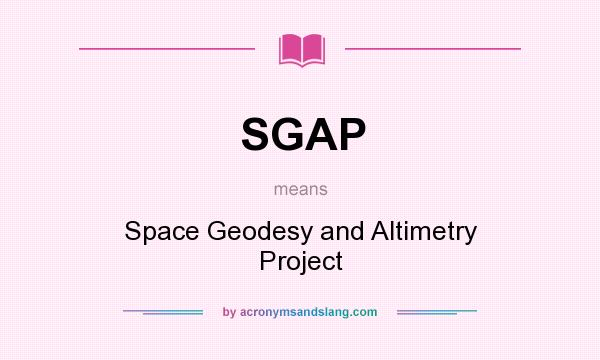 What does SGAP mean? It stands for Space Geodesy and Altimetry Project