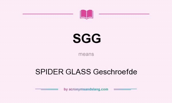 What does SGG mean? It stands for SPIDER GLASS Geschroefde