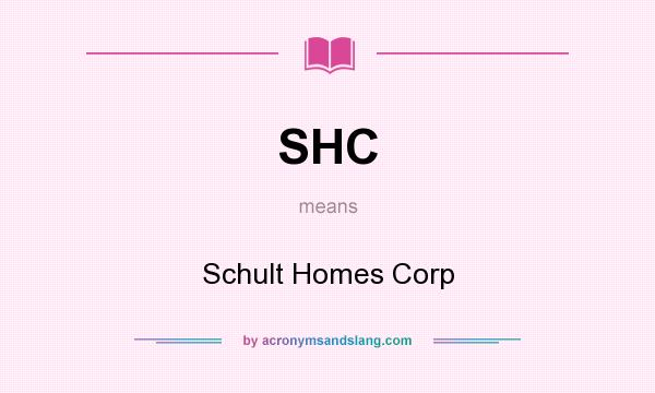 What does SHC mean? It stands for Schult Homes Corp