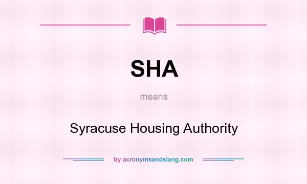 What does SHA mean? It stands for Syracuse Housing Authority