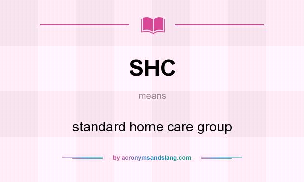 What does SHC mean? It stands for standard home care group