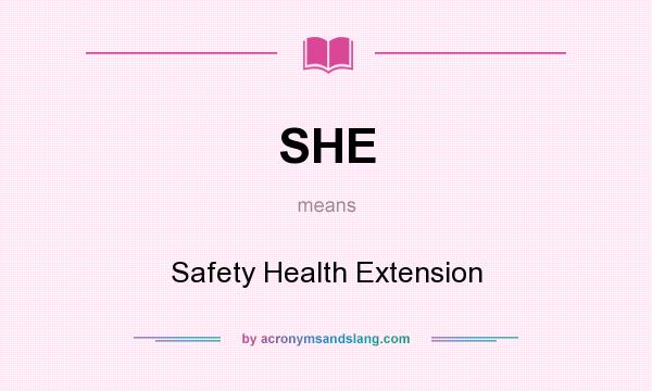 What does SHE mean? It stands for Safety Health Extension