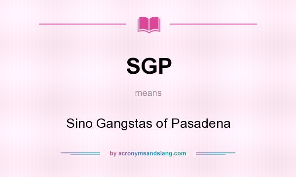 What does SGP mean? It stands for Sino Gangstas of Pasadena