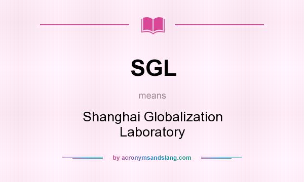 What does SGL mean? It stands for Shanghai Globalization Laboratory