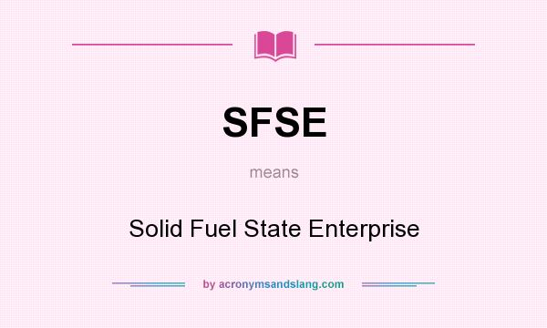 What does SFSE mean? It stands for Solid Fuel State Enterprise