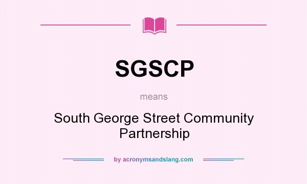What does SGSCP mean? It stands for South George Street Community Partnership