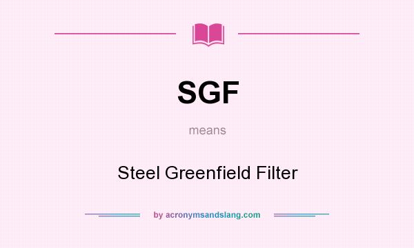 What does SGF mean? It stands for Steel Greenfield Filter