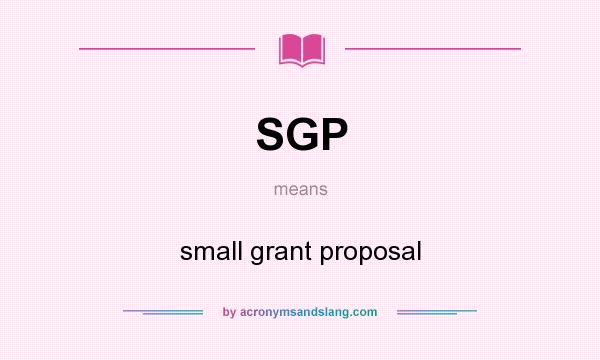 What does SGP mean? It stands for small grant proposal
