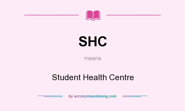 What does SHC mean? It stands for Student Health Centre