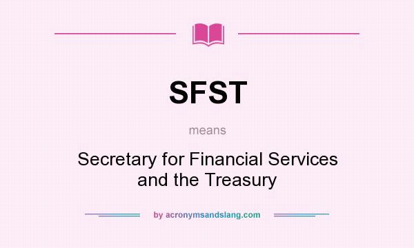 What does SFST mean? It stands for Secretary for Financial Services and the Treasury