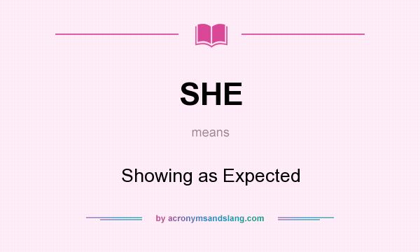 What does SHE mean? It stands for Showing as Expected