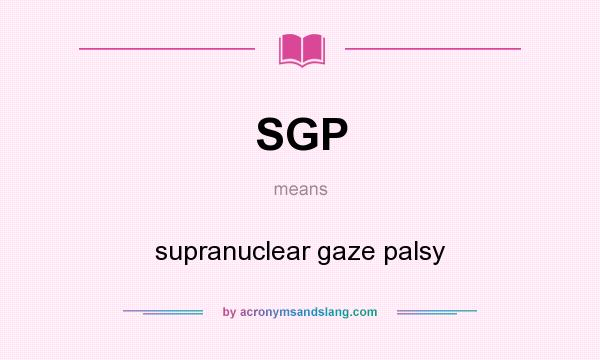 What does SGP mean? It stands for supranuclear gaze palsy