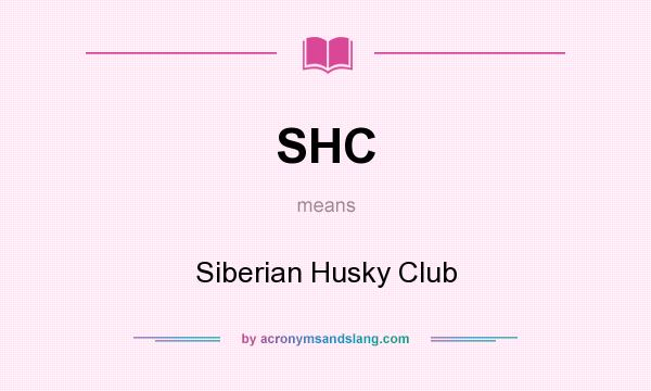What does SHC mean? It stands for Siberian Husky Club