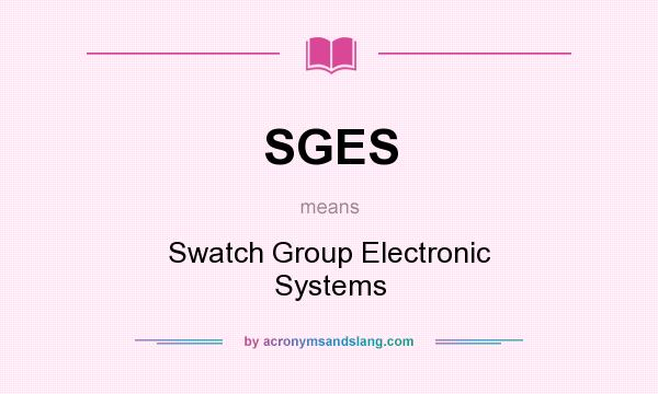 What does SGES mean? It stands for Swatch Group Electronic Systems