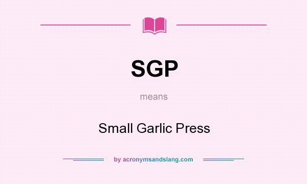What does SGP mean? It stands for Small Garlic Press
