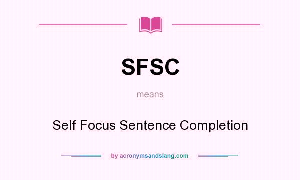 What does SFSC mean? It stands for Self Focus Sentence Completion