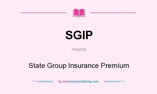 What does SGIP mean? It stands for State Group Insurance Premium
