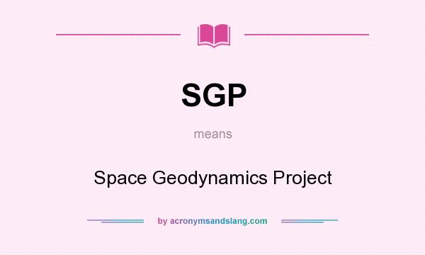 What does SGP mean? It stands for Space Geodynamics Project