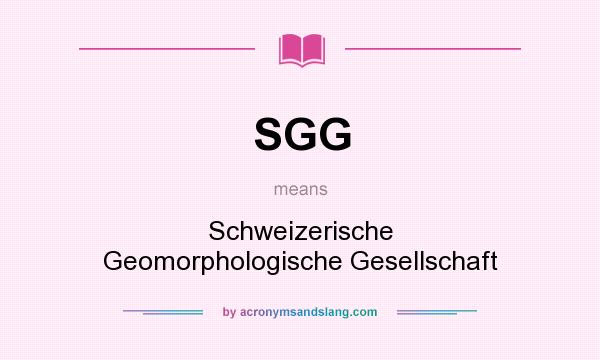 What does SGG mean? It stands for Schweizerische Geomorphologische Gesellschaft