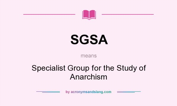 What does SGSA mean? It stands for Specialist Group for the Study of Anarchism