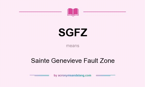 What does SGFZ mean? It stands for Sainte Genevieve Fault Zone