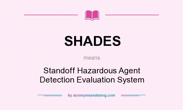 What does SHADES mean? It stands for Standoff Hazardous Agent Detection Evaluation System