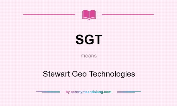 What does SGT mean? It stands for Stewart Geo Technologies