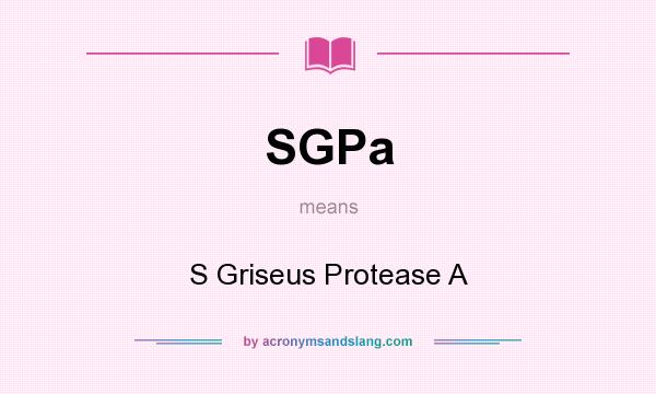What does SGPa mean? It stands for S Griseus Protease A
