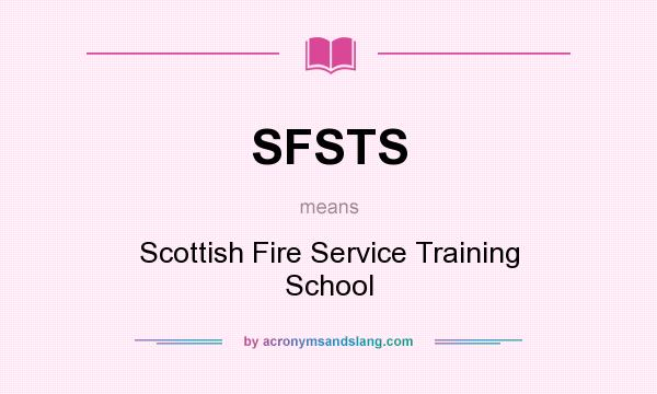 What does SFSTS mean? It stands for Scottish Fire Service Training School