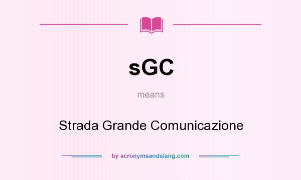 What does sGC mean? It stands for Strada Grande Comunicazione