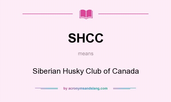 What does SHCC mean? It stands for Siberian Husky Club of Canada