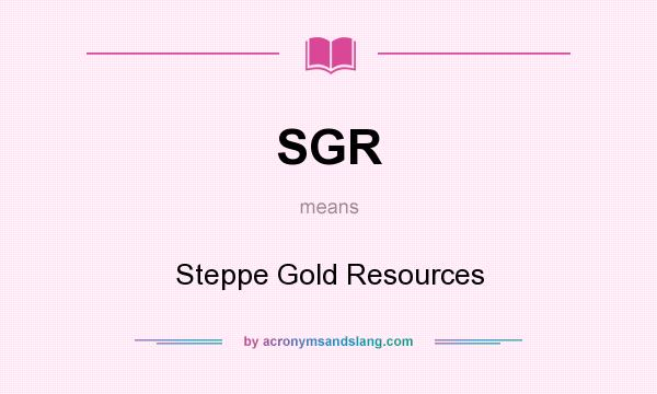 What does SGR mean? It stands for Steppe Gold Resources