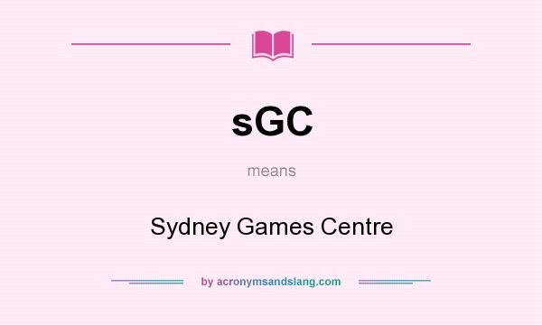 What does sGC mean? It stands for Sydney Games Centre