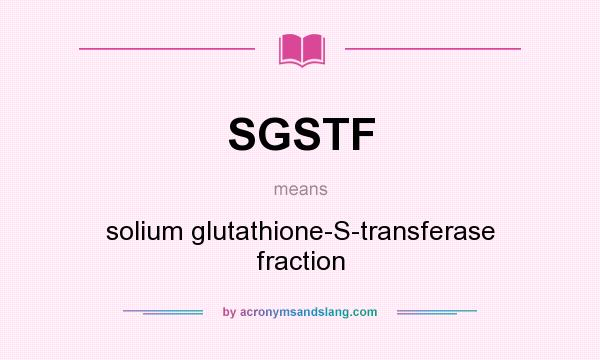 What does SGSTF mean? It stands for solium glutathione-S-transferase fraction