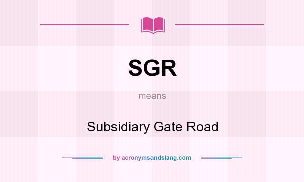 What does SGR mean? It stands for Subsidiary Gate Road